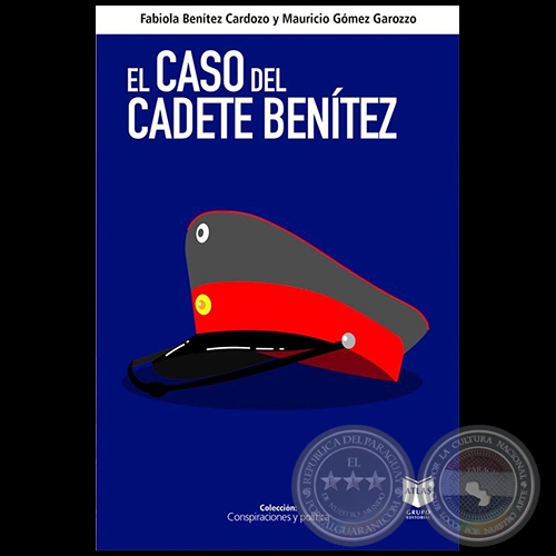 EL CASO DEL CADETE BENÍTEZ - Autores: FABIOLA BENÍTEZ CARDOZO y MAURICIO GÓMEZ GAROZZO - Año 2021